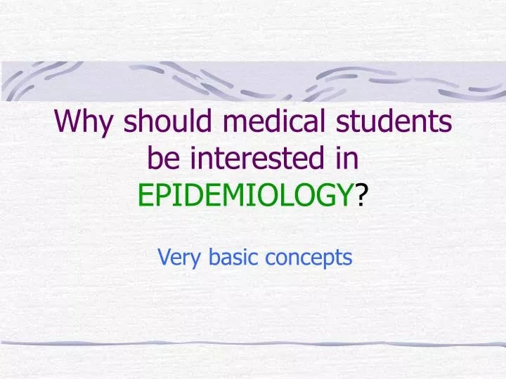 why should medical students be interested in epidemiology