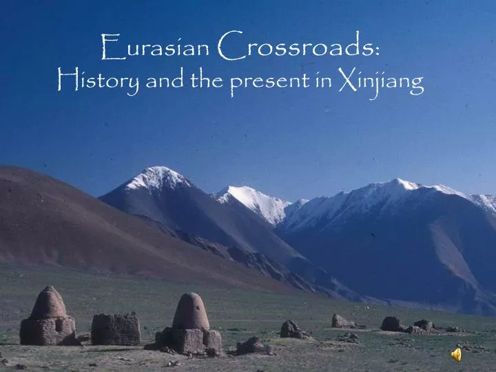 eurasian crossroads history and the present in xinjiang