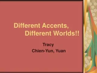 Different Accents, Different Worlds!!