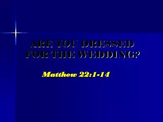 ARE YOU DRESSED FOR THE WEDDING?