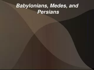 Babylonians, Medes, and Persians