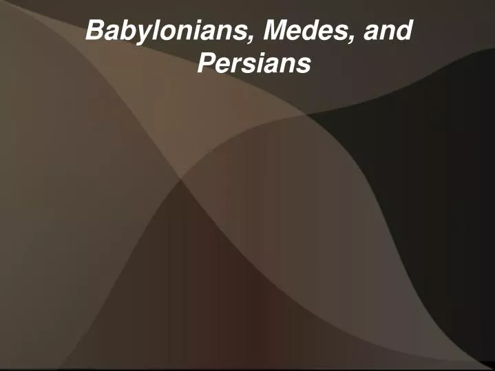 babylonians medes and persians