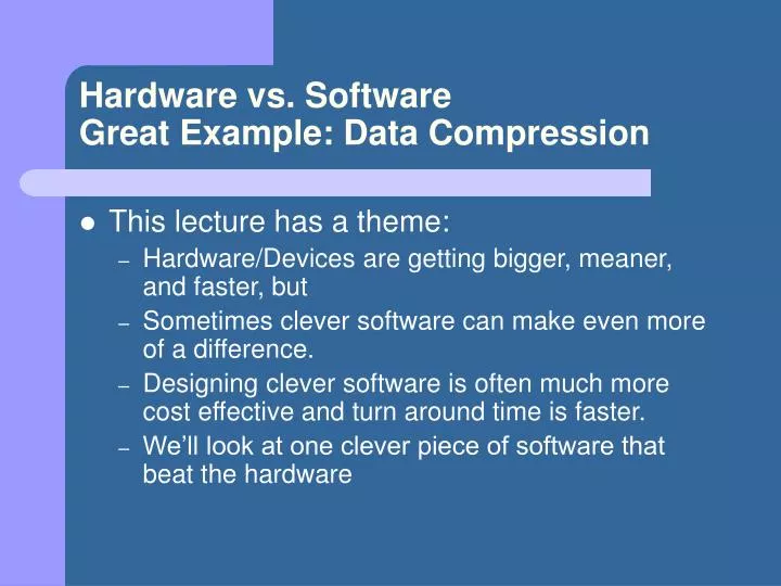 hardware vs software great example data compression