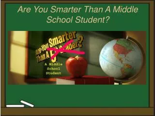 Are You Smarter Than A Middle School Student?