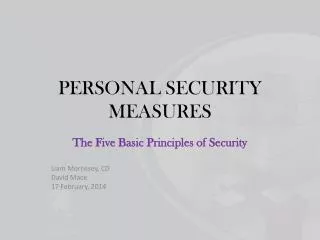 The Five Basic Principles of Security Liam Morrissey, CD David Mace 17 February, 2014
