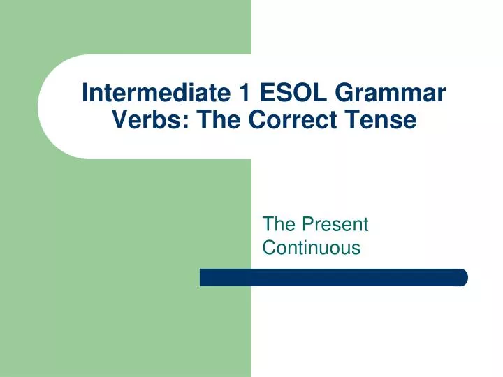 intermediate 1 esol grammar verbs the correct tense
