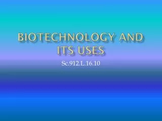 Biotechnology and its uses