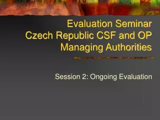 Evaluation Seminar Czech Republic CSF and OP Managing Authorities