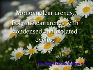 Mononuclear aren e s . Polynuclear arenes with condensed and isolated cycles.