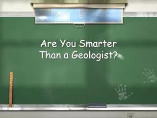 Are You Smarter Than a Geologist?