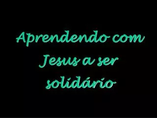 aprendendo com jesus a ser solid rio