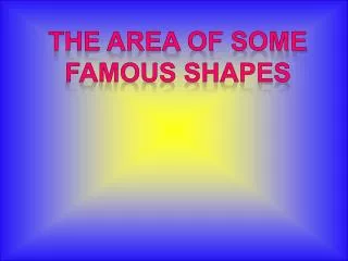 The area of some Famous shapes