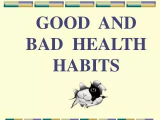 GOOD AND BAD HEALTH HABITS