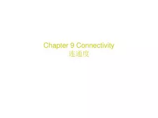Chapter 9 Connectivity ???