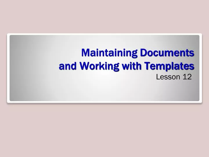 maintaining documents and working with templates