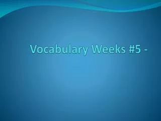 Vocabulary Weeks #5 -