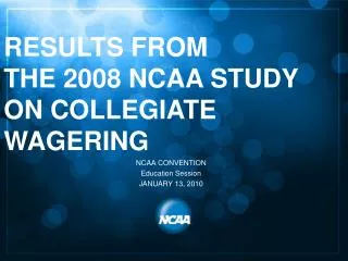 RESULTS FROM THE 2008 NCAA STUDY ON COLLEGIATE WAGERING