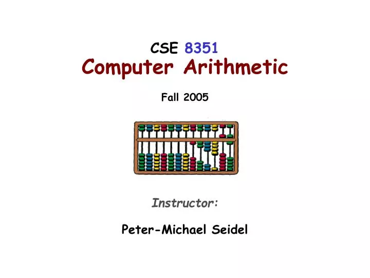 cse 8351 computer arithmetic fall 2005 instructor peter michael seidel