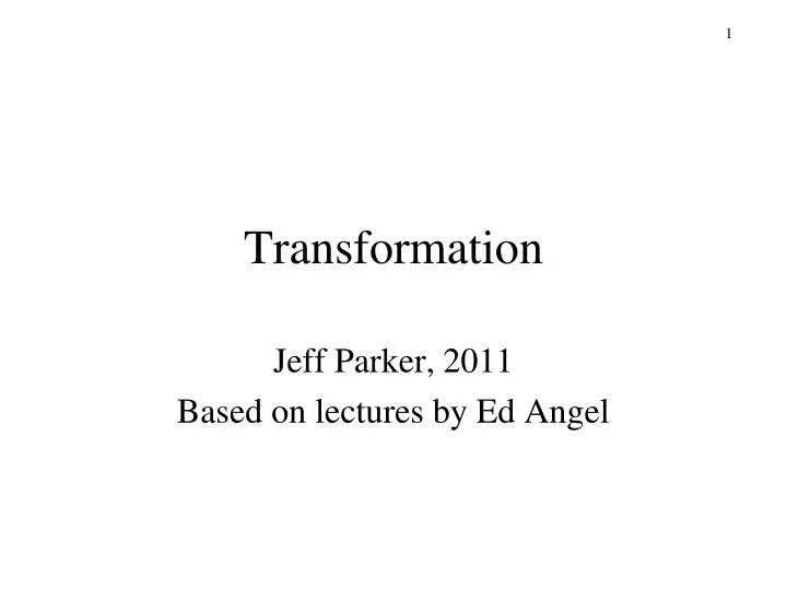jeff parker 2011 based on lectures by ed angel