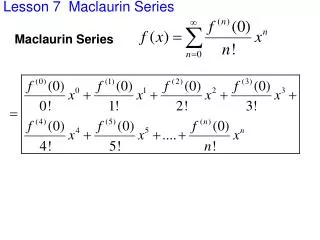 Lesson 7 Maclaurin Series