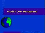 ArcGIS Data Management - slide 1