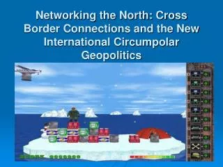 Networking the North: Cross Border Connections and the New International Circumpolar Geopolitics