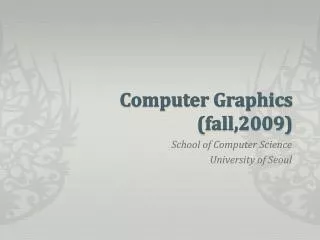 Computer Graphics (fall,2009)