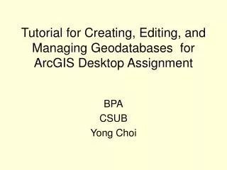 Tutorial for Creating, Editing, and Managing Geodatabases for ArcGIS Desktop Assignment
