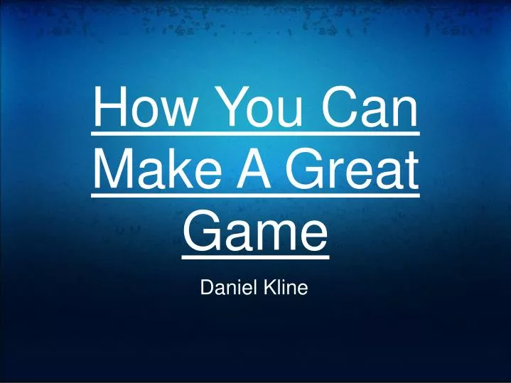 how you can make a great game