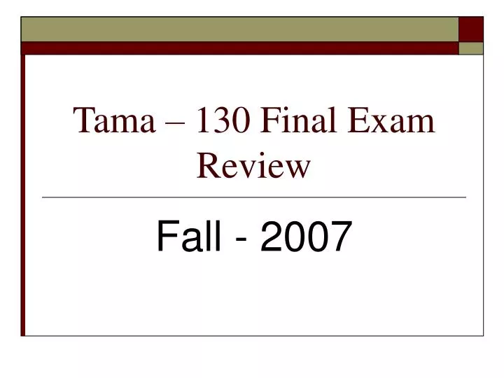 tama 130 final exam review