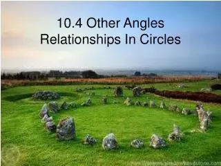 10.4 Other Angles Relationships In Circles