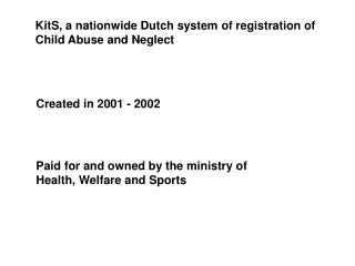 KitS, a nationwide Dutch system of registration of Child Abuse and Neglect