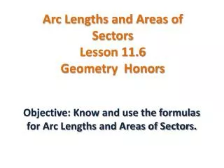 Arc Lengths and Areas of Sectors Lesson 11.6 Geometry Honors