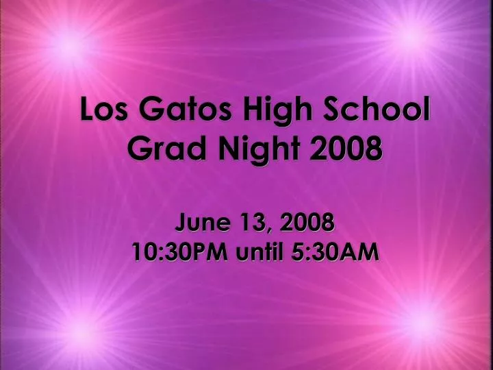 los gatos high school grad night 2008 june 13 2008 10 30pm until 5 30am
