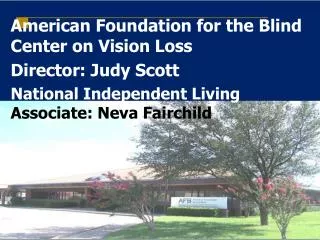 American Foundation for the Blind Center on Vision Loss Director: Judy Scott