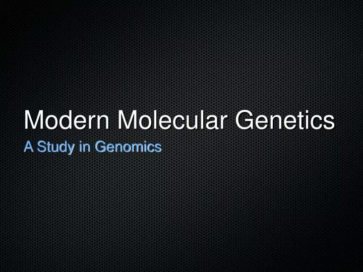 modern molecular genetics