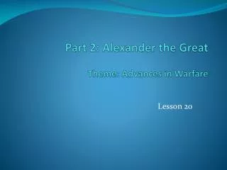 Part 2: Alexander the Great Theme: Advances in Warfare