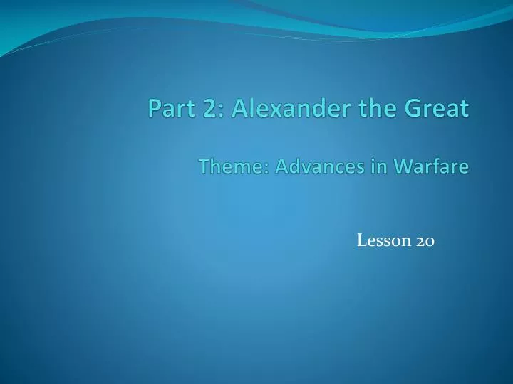 part 2 alexander the great theme advances in warfare