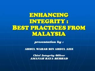 ENHANCING INTEGRITY : B EST PRACTICES FROM MALAYSIA