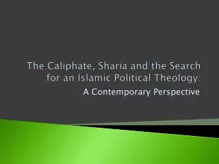 The Caliphate, Sharia and the Search for an Islamic Political Theology: