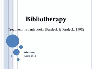 Bibliotherapy Treatment through books ( Pardeck &amp; Pardeck, 1998)