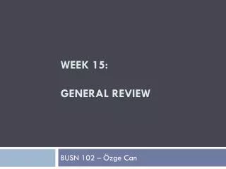 Week 15: GENERAL REVIEW