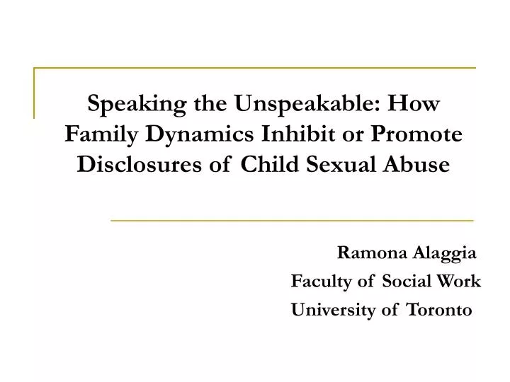 speaking the unspeakable how family dynamics inhibit or promote disclosures of child sexual abuse