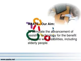 AAATE - Our Aim: To stimulate the advancement of assistive technology for the benefit