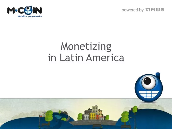monetizing in latin america