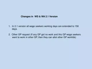 In 2.1 version all wage seekers working days are extended to 150 days.