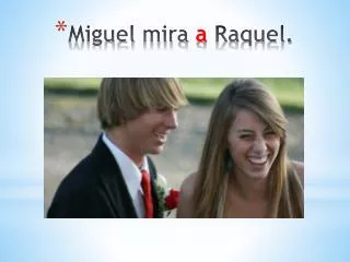 miguel mira a raquel