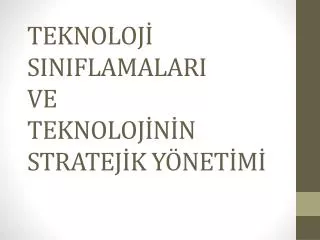 teknoloj siniflamalari ve teknoloj n n stratej k y net m