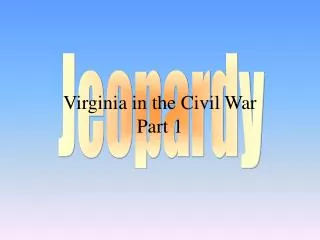 Virginia in the Civil War Part 1