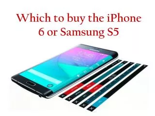 Which to buy the iPhone 6 or Samsung S5